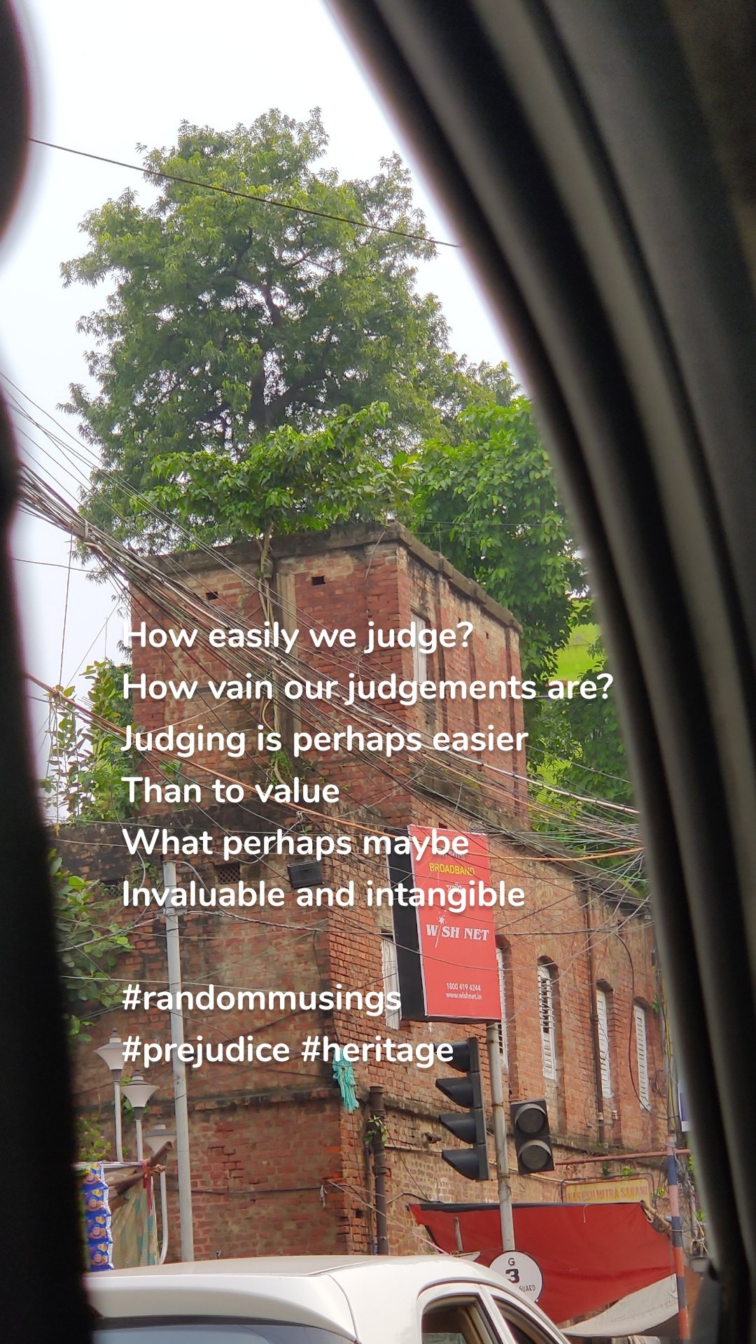 How easily we judge?
How vain our judgements are? 
Judging is perhaps easier 
Than to value 
What perhaps maybe
Invaluable and intangible 

#randommusings
#prejudice #heritage 